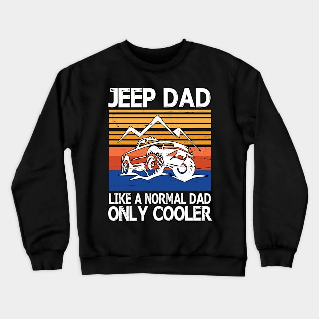 Jeep Dad Like A Normal Dad Only Cooler Vintage Retro Happy Father Parent Summer Day Jeep Daddy Papa Crewneck Sweatshirt by bakhanh123